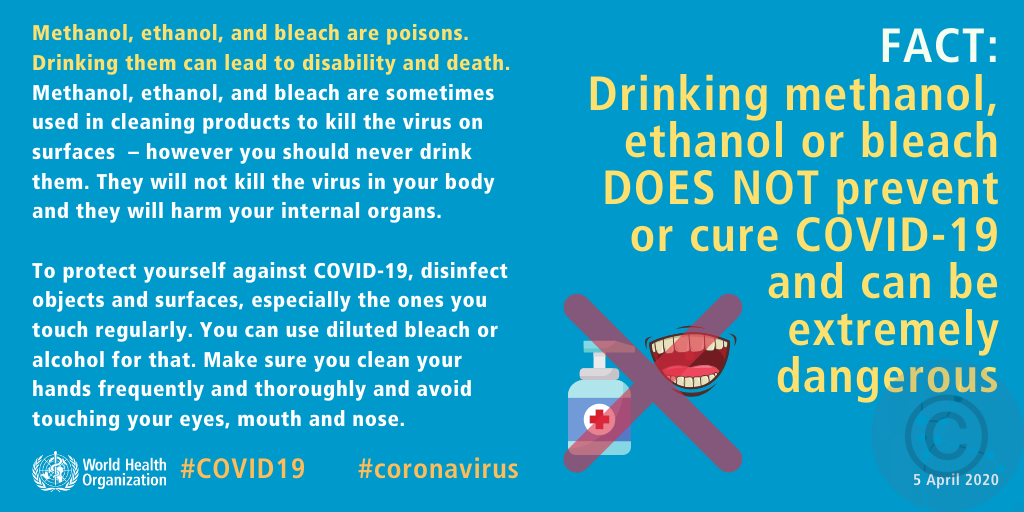 Drinking methanol, ethanol or bleach DOES NOT prevent or cure COVID-19 and can be extremely dangerous
